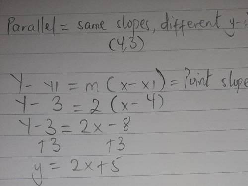 Write the equations of the line that passes through the point (4,3) and is parallel to the line y=2x