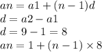 an = a1 + (n - 1)d \\ d = a2 - a1 \\ d = 9 - 1 = 8 \\ an = 1 + (n - 1) \times 8