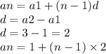 an = a1 + (n - 1)d \\ d = a2 - a1 \\ d = 3 - 1 = 2 \\ an = 1 + (n - 1) \times 2