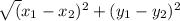 \sqrt({x_{1}-x_{2} })^{2} +(y_{1} -y_{2})^{2}