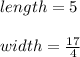 length=5\\\\width = \frac{17}{4}