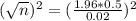 (\sqrt{n})^2 = (\frac{1.96*0.5}{0.02})^2