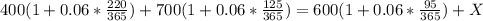 400(1+ 0.06*\frac{220}{365} ) + 700(1+0.06*\frac{125}{365} )=600(1+0.06*\frac{95}{365} )+X