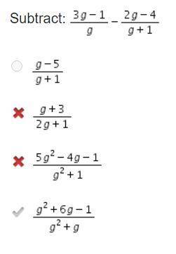Subtract: 3g - 1/g - 2g -4 /g+1

A. g - 5/ g - 1 
B. g + 3/ 2g + 1
C. 5g^2 - 4g -1/ g^2 + 1
D. g^2 +