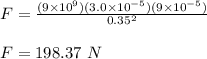 F = \frac{(9\times 10^9)(3.0\times 10^{-5})(9\times10^{-5} )}{0.35^2} \\\\F = 198.37 \ N