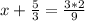 x+\frac{5}{3}=\frac{3*2}{9}