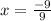 x=\frac{-9}{9}