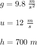 g= 9.8 \ \frac{m}{s^2}\\\\u= 12 \ \frac{m}{s}\\\\h=700 \ m
