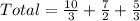 Total = \frac{10}{3} + \frac{7}{2} + \frac{5}{3}