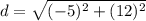 d= \sqrt{(-5)^2 + (12)^2