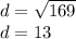d=\sqrt{169} \\d= 13
