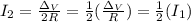 I_{2} = \frac{\Delta_V}{2R} = \frac{1}{2}(\frac{\Delta_V}{R}) = \frac{1}{2}(I_1)