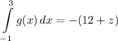 \displaystyle \int\limits^3_{-1} {g(x)} \, dx = -(12 + z)