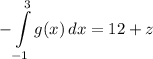 \displaystyle -\int\limits^3_{-1} {g(x)} \, dx = 12 + z