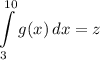 \displaystyle \int\limits^{10}_{3} {g(x)} \, dx = z