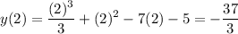 \displaystyle y(2)=\frac{(2)^3}{3}+(2)^2-7(2)-5=-\frac{37}{3}