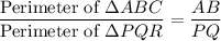 \dfrac{\text{Perimeter of }\Delta ABC}{\text{Perimeter of }\Delta PQR}=\dfrac{AB}{PQ}