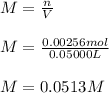 M=\frac{n}{V}\\\\M=\frac{0.00256mol}{0.05000L} \\\\M=0.0513M