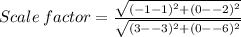 Scale \:factor=\frac{\sqrt{(-1-1)^2+(0--2)^2}}{\sqrt{(3--3)^2+(0--6)^2}}
