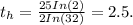 t_{h} =\frac{25 In (2)}{2 In (32)\\}=2.5.