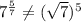 7^{\frac{5}{7}}\neq (\sqrt{7})^5