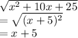 \sqrt{x^2 + 10x + 25}\\= \sqrt{(x + 5)^2}\\= x + 5