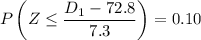 $P\left(Z \leq \frac{D_1-72.8}{7.3}\right) = 0.10$