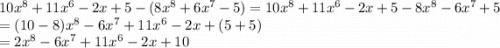 10x^8+11x^6-2x+5-(8x^8+6x^7-5)=10x^8+11x^6-2x+5-8x^8-6x^7+5\\=(10-8)x^8-6x^7+11x^6-2x+(5+5)\\=2x^8-6x^7+11x^6-2x+10