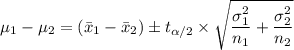 \mu_1 - \mu_2 = \left (\bar{x}_{1}- \bar{x}_{2}  \right )\pm t_{\alpha /2} \times \sqrt{\dfrac{\sigma _{1}^{2}}{n_{1}}+\dfrac{\sigma _{2}^{2}}{n_{2}}}