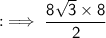 :  \implies \sf  \dfrac{8 \sqrt{3} \times 8 }{2}
