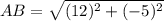 AB=\sqrt{(12)^2+(-5)^2}