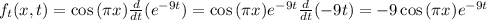f_{t}(x,t) = \cos{(\pi x)} \frac{d}{dt}(e^{-9t}) = \cos{(\pi x)} e^{-9t} \frac{d}{dt}(-9t) = -9\cos{(\pi x)} e^{-9t}
