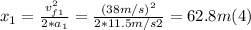 x_{1} =\frac{v_{f1}^{2} }{2*a_{1}} =\frac{(38m/s)^{2} }{2*11.5m/s2} =62.8 m (4)