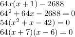 64x(x+1)-2688\\64^2+64x-2688=0\\54(x^2+x-42)=0\\64(x+7)(x-6)=0