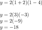 y=2(1+2)(1-4)\\\\y=2(3)(-3)\\y=2(-9)\\y=-18