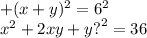 +(x + y) {}^{2}  = 6 {}^{2} \\ x {}^{2} + 2xy + y {?}^{2}  = 36