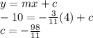 y = mx + c \\  - 10 =  -  \frac{3}{11} (4) + c \\  c =  -  \frac{98}{11}