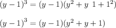 (y - 1)^{3}  = (y - 1)( {y}^{2}  + y \:  \: 1 +  {1}^{2} ) \\  \\(y -  {1)}^{3}  = (y - 1)( {y}^{2}  + y + 1)