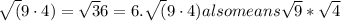 \sqrt(9\cdot4)= \sqrt36=6. \sqrt(9\cdot4) also means \sqrt9 * \sqrt4
