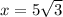 x = 5 \sqrt{3}