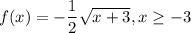 f(x)=-\dfrac{1}{2}\sqrt{x+3},x\geq -3