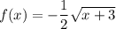 f(x)=-\dfrac{1}{2}\sqrt{x+3}
