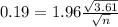 0.19 = 1.96\frac{\sqrt{3.61}}{\sqrt{n}}