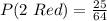 P(2\ Red) = \frac{25}{64}