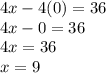 4x-4(0)=36\\4x-0=36\\4x = 36\\x = 9