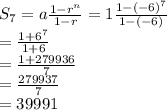 S_{7}=a\frac{1-r^n}{1-r} =1\frac{1-(-6)^7}{1-(-6)} \\=\frac{1+6^7}{1+6} \\=\frac{1+279936}{7} \\=\frac{279937}{7} \\=39991