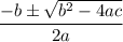 \displaystyle \frac{-b \pm \sqrt{b^2-4ac} }{2a}