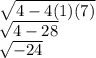 \sqrt{4-4(1)(7)}\\\sqrt{4-28}  \\\sqrt{-24}