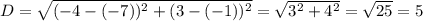 D = \sqrt{(-4-(-7))^2+(3-(-1))^2} = \sqrt{3^2+4^2} = \sqrt{25} = 5