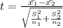 t=\frac{\bar{x_1}-\bar{x_2}}{\sqrt{\frac{S_1^2}{n_1} +\frac{S_2^2}{n_2} } }